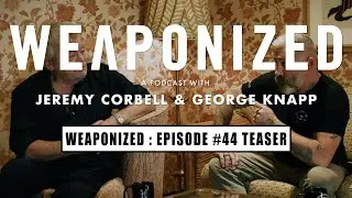 WEAPONIZED : EPISODE #44 : TEASER