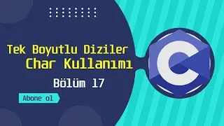 C Programlama Eğitimi | Tek Boyutlu Diziler Char Kullanımı | Bölüm 17