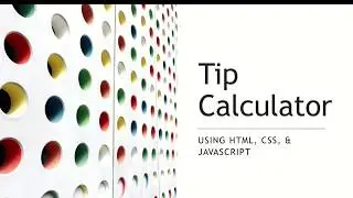 Tip Calculator - HTML/JS - Part 1