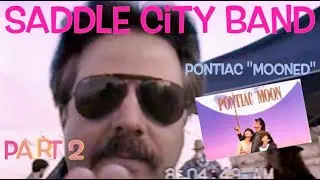 SADDLE CiTY BAND "Pontiac Mooned" PART 2 {1994)