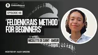 E48 -  Feldenkrais Method for Beginners ft. Nicolette De Saint-Amour