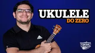 Ukulele do Zero | Como Começar no Ukulele