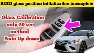 B2313 glass position initialization incomplete || Only 20 sec required for auto up down
