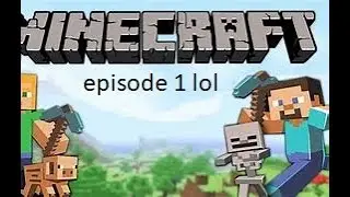The Minecraft Survival Series Ep 1