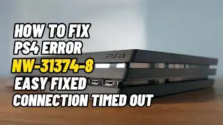 How To Fix PS4 Error NW-31374-8 Internet Connection Timeout Fix