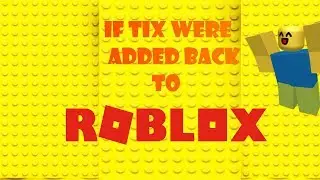 If Tix were ADDED Back to ROBLOX ( Roblox Machinima )
