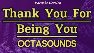 Thank You For Being You - OctaSounds (Karaoke)