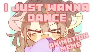 I JUST WANNA DANCE!!! (Animation meme)