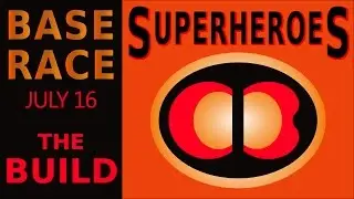 Base Race July 16 - Superheroes! - The Build