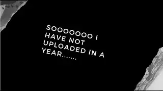 sooooo i have not uploaded in a year!