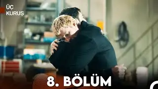 Üç Kuruş 8. Bölüm