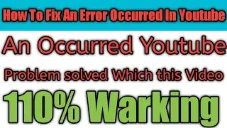 How to fix an error occurred youtube problem || how to solve  an error occurred