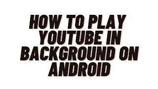 how to play youtube in background on android
