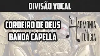 Cordeiro de Deus | Banda Capella | Divisão Vocal