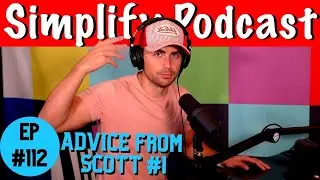 Advice From Scott #1 | Simplify Podcast w/ Scott Hilse 