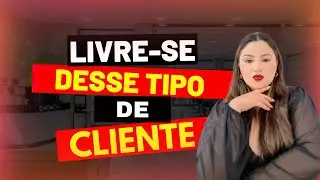 Se Livre Desse Tipo De Cliente 🖐