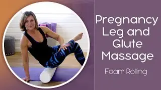 The Best Pregnancy Leg And Glute Massage: Foam Rolling For 15 Minutes