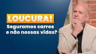 Você segura seu carro, mas não sua vida? Entenda o erro!