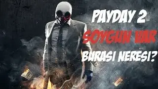 NEREDEYİZ !? | Payday 2 Türkçe Bölüm #1