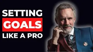 How To Set Goals - Jordan Peterson