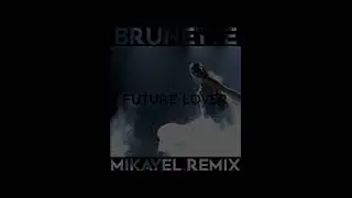 Brunette - Future Lover (MIKAYEL Remix)