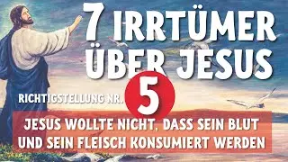 Jesus wollte nicht dass seine Nachfolger sein Blut trinken und sein Fleisch essen.  - Teil 5