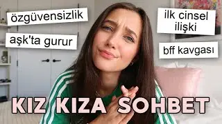 İlk Cinsel İlişki 😳 Aşk'ta Gurur Olur Mu? KIZ KIZA SOHBET!