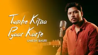 Tumhe Kitna Pyar Karte | Arijit Singh | By Umesh Bauri Ff. Pousam Banerjee