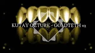 KUTAY OZTURK - GOLDTEETH v2 (ORIGINAL MIX 2022)