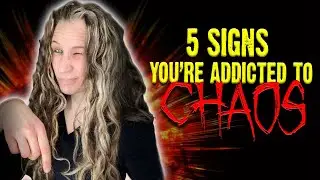5 Signs You're Addicted to CHAOS And Drama
