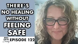 There's No Healing without Feeling Safe
