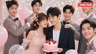 【Indo Dub】Dibuang Keluarga, Kini Dimanja 5 Kakak dan Tunangan CEO! Hidup Terbaik Dimulai! 