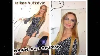 Jelena Vučković - Hajde da poludimo