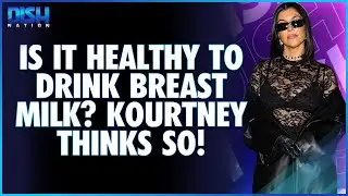 Is It Healthy to Drink Breast Milk? Kourtney Kardashian Thinks So