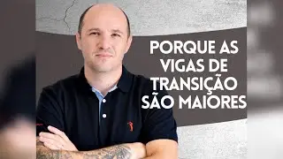 Por que as vigas de transição são MAIORES?