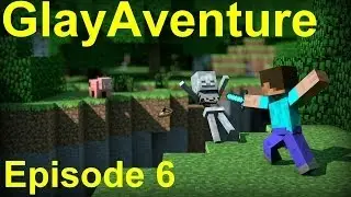 GlayAventure | Episode 6 | Glaythix