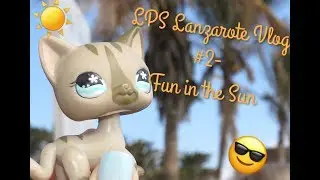 LPS Lanzarote Vlog #2- Fun in the Sun