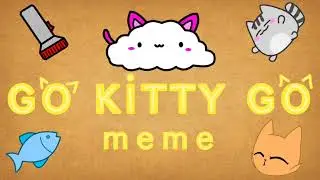•|GO KITTY GO|•|MEME|•|ORIGINAL?|•
