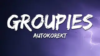 Autokorekt - Groupies (Lyrics)