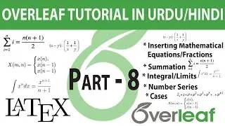 Part-8| How to write Math Equations| Fraction| Limits| Summations | Cases | Series in Overleaf/Latex