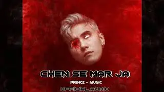 Chen Se Mar Ja - Prince | Diss 18+ | Rap Song | Official Audio