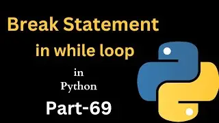 Break statement in "while loop" || Part-69 || Python Tutorial For Beginners