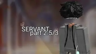 🎀//SERVANT||•p'2.5/3√Roblox gay love| story~••|•|