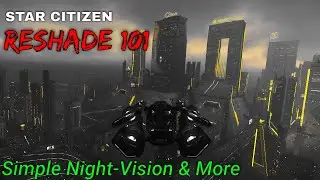 Star Citizen ReShade 101 - Night Vision Made Easy! & More | Star Citizen Guides 4K