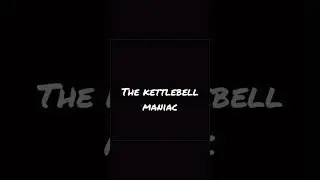 The Kettlebell maniac 