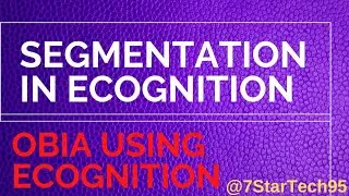 Segmentation in eCognition | Object Based Image Analysis | OBIA | Object Based Image Classification