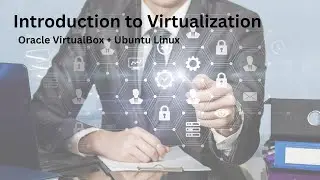 Introduction to Virtualization + Installing Ubuntu Linux