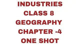 Industries (Class 8 Geo Ch-4) One shot