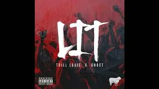 Lit - Trill Louie ft. Ghost