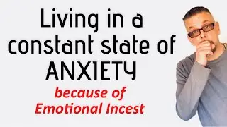 Living in constant ANXIETY because of Emotional Incest